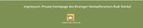 Impressum: Private Homepage des Einzinger Heimatforschers Rudi Stöckel